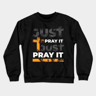 Just pray it Crewneck Sweatshirt